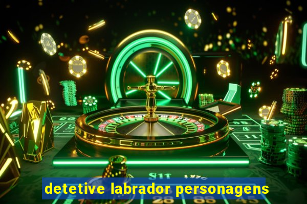 detetive labrador personagens